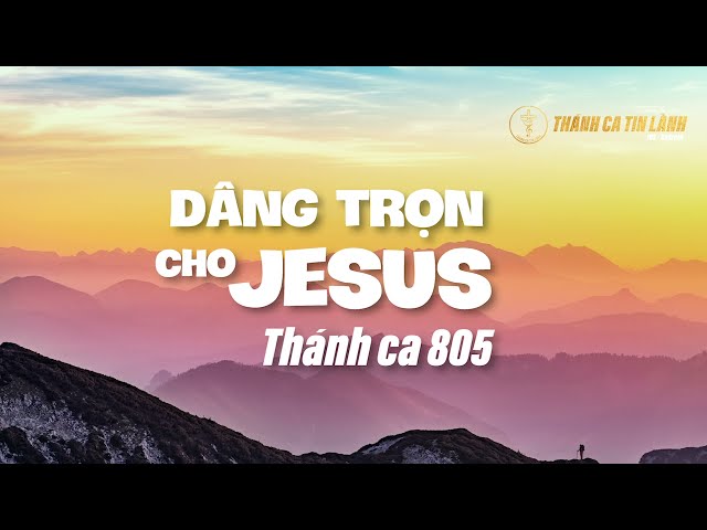 THÁNH CA 805 | DÂNG TRỌN CHO GIÊ XU | KARAOKE THÁNH CA TIN LÀNH