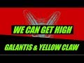 Galantis & Yellow Claw - We Can Get High (Lyrics)
