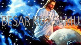 Lagu Rohani Kristen - BESAR KUASAMU