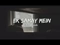 Ek Samay Mein Toh Tere Dil Se Juda Tha | Slowed & Reverb| Armaan Alif