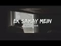 Ek Samay Mein Toh Tere Dil Se Juda Tha Slowed Reverb Armaan Alif