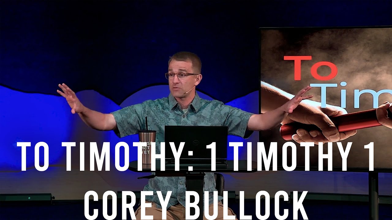 To Timothy: 1 Timothy 1- Corey Bullock