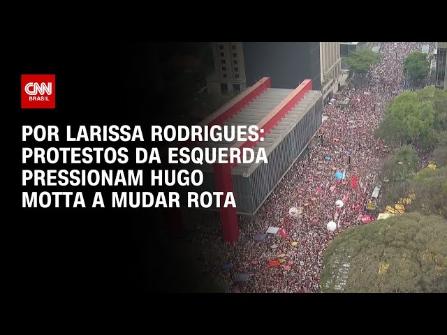 Análise: Protestos da esquerda pressionam Hugo Motta a mudar rota | BASTIDORES CNN