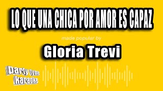 Gloria Trevi - Lo Que Una Chica Por Amor Es Capaz (Versión Karaoke)