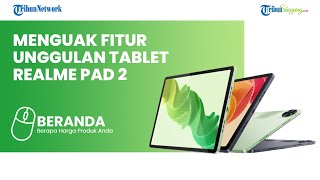 Detail Tablet REALME PAD 2 yang Diklaim Performanya Sat Set dan Mulus, Segini Harganya