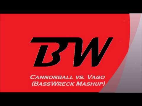 Cannonball vs. Vago (BassWreck Mashup)