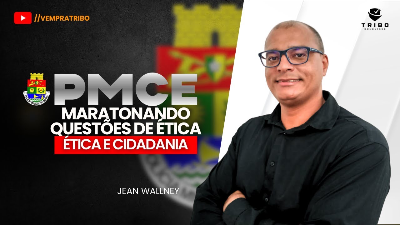 PMCE | MARATONANDO QUESTÕES DE ÉTICA: ÉTICA E CIDADANIA - Prof. Jean Wallney.