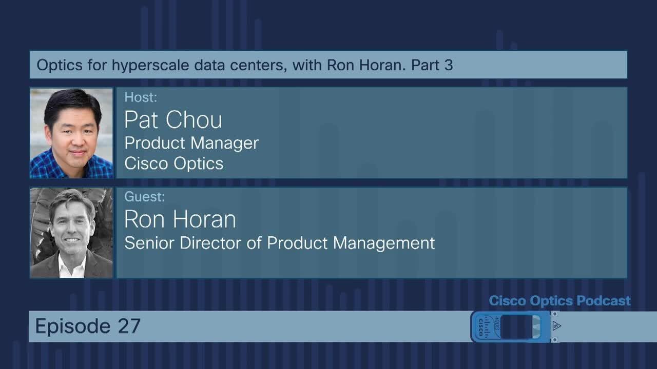 Cisco Optics Podcast Ep 27. Optics for hyperscale data centers with Ron Horan. 3 of 4