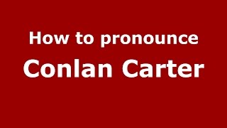 How to pronounce Conlan Carter