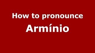 How to pronounce Arm&iacute;nio