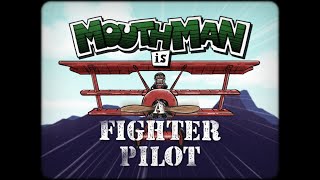 Mouthman is a Fighter Pilot