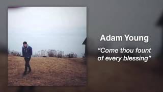 Adam Young (Owl City) - Come, Thou Fount Of Every Blessing