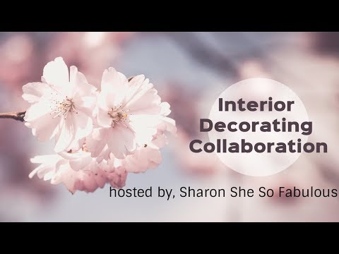 INTERIOR DECORATING COLLABORATION || hosted by Sharon She So Fabulous 2018 Video