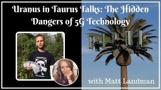 Uranus in Taurus Talks: The Hidden Dangers of EMFs & 5G Technology with Matt Landman