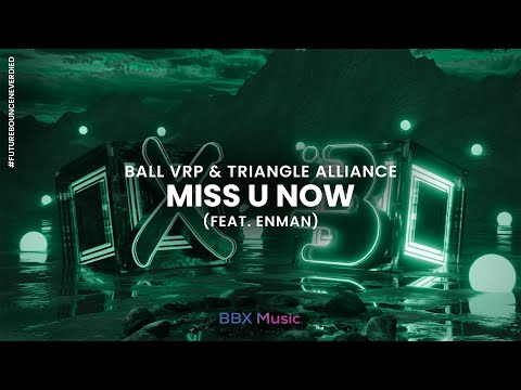 Ball VRP & Triangle Alliance - Miss U Now (feat. Enman) [BBX x Bouncity]
