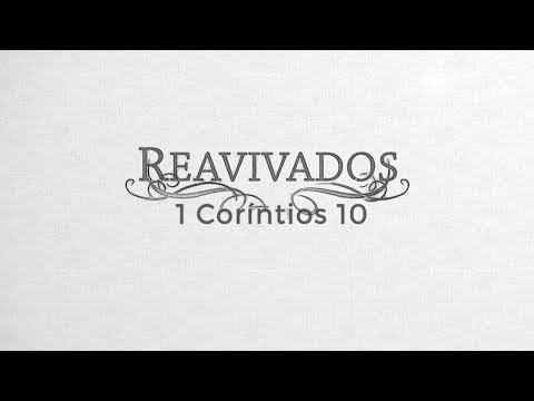 REAVIVADOS - 1 CORÍNTIOS 10