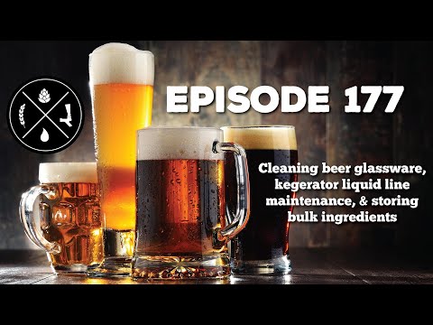 Cleaning beer glassware, kegerator liquid line maintenance, & storing bulk ingredients — Ep. 177