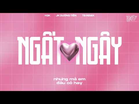 Ngất Ngây - H2K x JK Dương Tiên x TB「Remix Version by 1 9 6 7」/ Audio Lyrics Video
