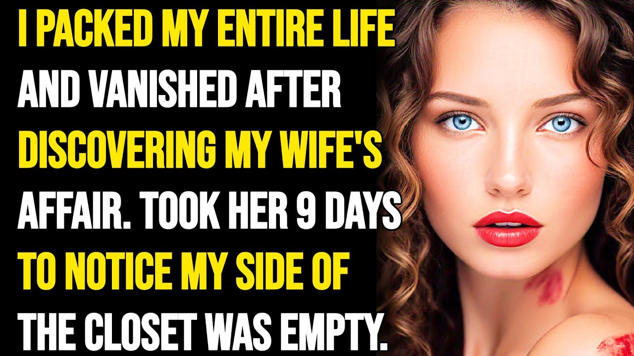I VANISHED AFTER DISCOVERING WIFE'S AFFAIR. TOOK HER 9 DAYS TO SEE MY SIDE OF THE CLOSET WAS EMPTY