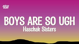 Haschak Sisters - Boys Are So Ugh (Lyrics)