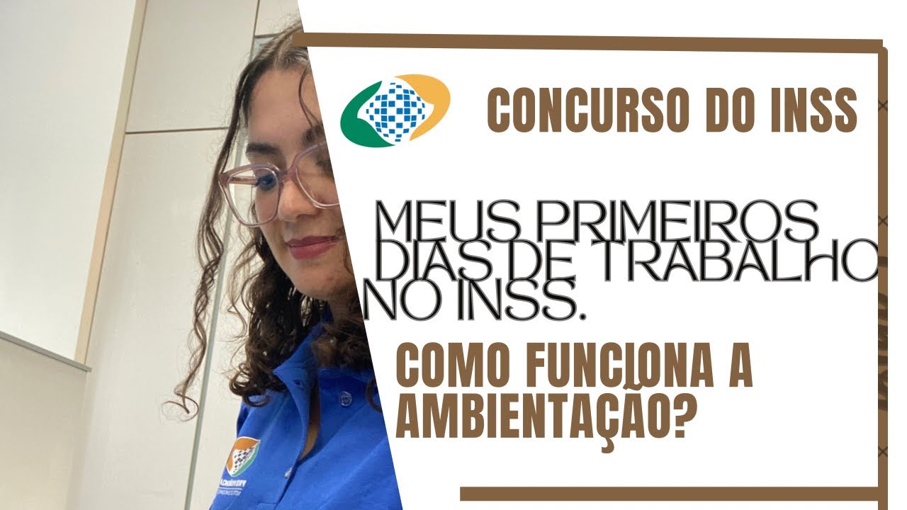 Meus primeiros dias de trabalho no INSS. Como funciona a ambientação?