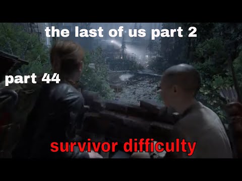 THE LAST OF US 2 Walkthrough Gameplay Part 44 the last of us part 2 ((Survivor Difficulty))