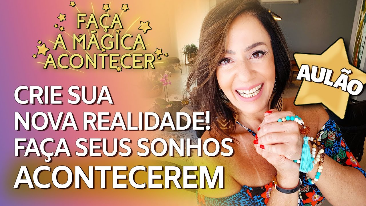 CRIE SUA NOVA REALIDADE! FAÇA SEUS SONHOS ACONTECEREM