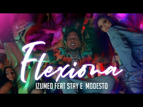 Izumed , Stay & Modesto - Flexiona (Dir. @pdraovideoclips)