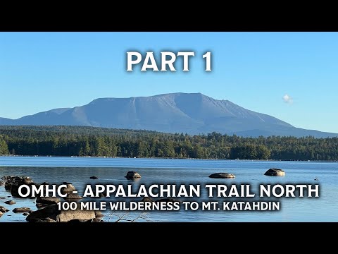 OMHC - 100 Mile Wilderness to Katahdin - Part 1(4K), September 17-30, 2022
