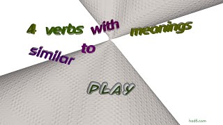 play - 5 verbs which are synonyms of play (sentence examples)