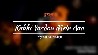 Kabhi Yaadon Mein Aao - Unplugged Cover | Arijit Singh | Krunal Thakur | Rawsingers