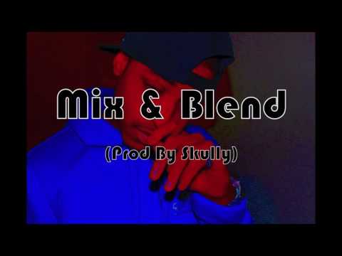 MIX & BLEND - JAE BOOGZ (Prod By Skully) @JaeBoogz_Ukno @Skullzspro