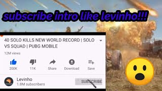 how to make subscribe intro like levinho  pubg int