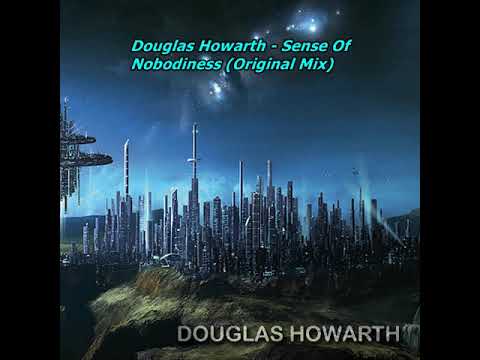 Douglas Howarth - Sense Of Nobodiness (Original Mix)