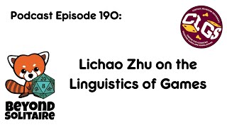 Beyond Solitaire Podcast 190: Lichao Zhu on the Linguistics of Games