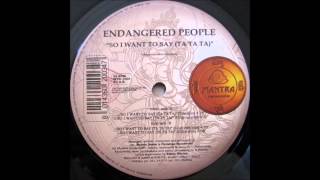 Endangered People   So I Want To Say (Ta Ta Ta) (Edit Mix)