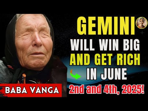GEMINI will win big and get rich on June 2nd and 4th, 2025