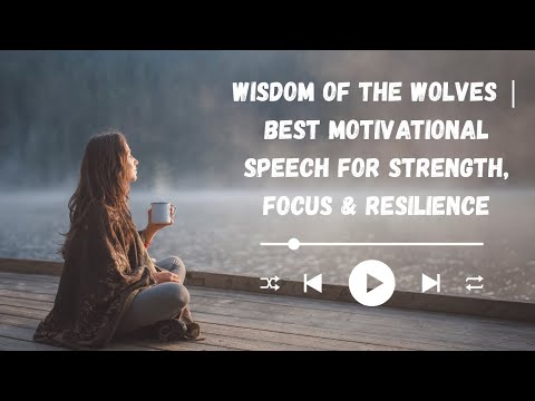Wisdom of the Wolves |  Best Motivational Speech for Strength, Focus & Resilience