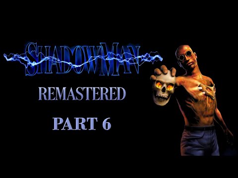 Shadow Man Remastered * Part 6 of 6