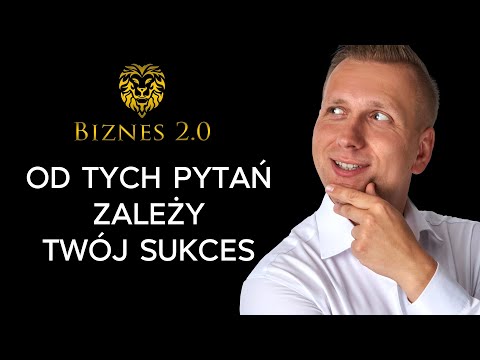 Myślenie pytaniami - Jak zarabiać 10x więcej? [Biznes 2.0]