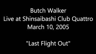 Butch Walker Live [Audio] &quot;Last Flight Out&quot; at Shinsaibashi Club Quattro (March 10, 2005)