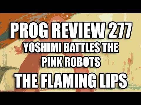Prog Review 277   Yoshimi Battles the Pink Robots   The Flaming Lips