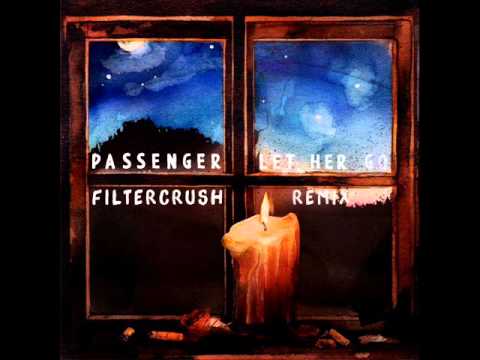 Passenger - Let Her Go (Filtercrush Remix)