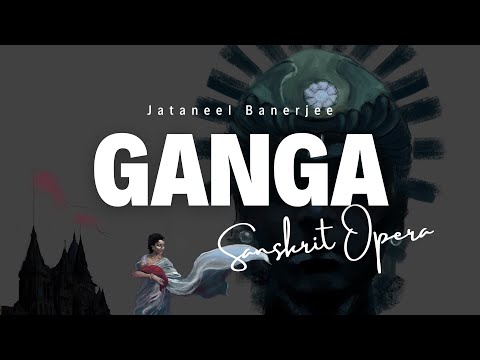 Ganga - Jataneel Banerjee - National Opera Studio