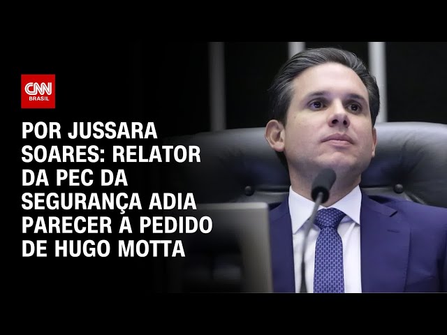 PEC da Segurança: Mendonça Filho adia parecer a pedido de Hugo Motta | CNN 360º