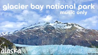 Alaska | Glacier Bay National Park (Music Only Version)
