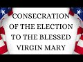 U.S. ELECTION PRAYER — Consecration of the Election to the Blessed Virgin Mary (Fr. Chad Ripperger) - Together Let Us Pray U.S. ELECTION PRAYER — Consecration of the Election to the Blessed Virgin Mary (Fr. Chad Ripperger)