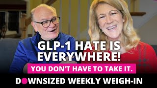 GLP-1 Hate Is Everywhere! You Don’t Have to Take It. WEEKLY WEIGH-IN