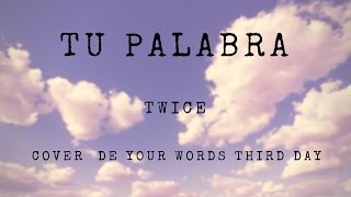 Tu Palabra // Lyrics video // TWICE (cover de Your Words  Third Day )
