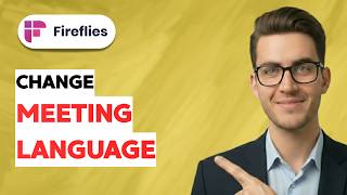 How to Change Fireflies Meeting Language [2026 Full Guide]